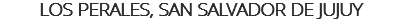 LOS PERALES, SAN SALVADOR DE JUJUY