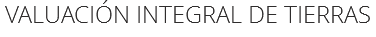 VALUACIÓN INTEGRAL DE TIERRAS