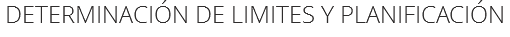 DETERMINACIÓN DE LIMITES Y PLANIFICACIÓN