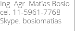 Ing. Agr. Matías Bosio
cel. 11-5961-7768 Skype. bosiomatias